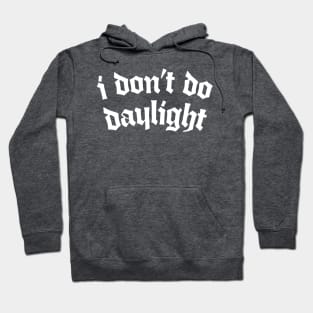 I Don't Do Daylight Hoodie